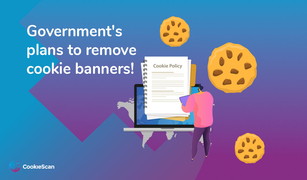 what are the government's plans to remove cookie banners- Cookiescan